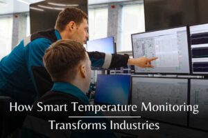 How Smart Temperature Monitoring Transforms Industries